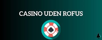 Casino Uden Rofus En Guide til Ansvarligt Spil